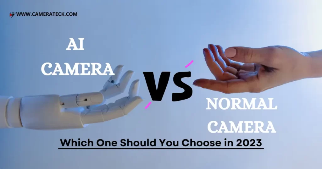 AI Camera vs Normal Camera: Which One Should You Choose in 2023